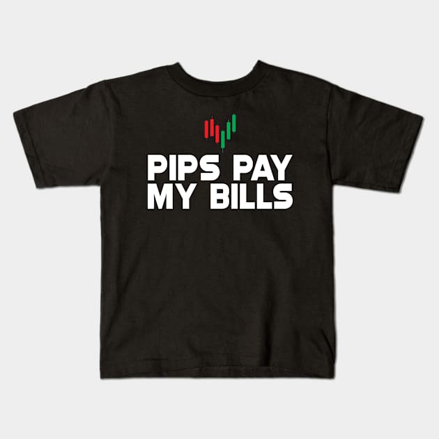 Forex Trader - Pips pay my bills Kids T-Shirt by KC Happy Shop